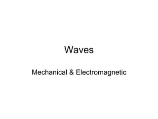 Waves Mechanical & Electromagnetic 