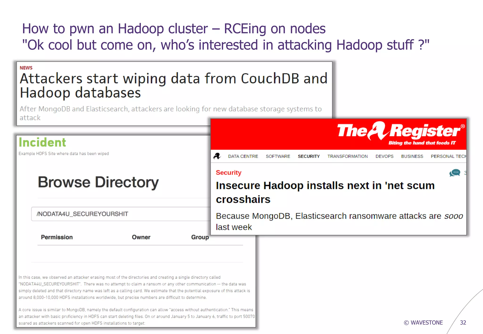 © WAVESTONE 32
How to pwn an Hadoop cluster – RCEing on nodes
"Ok cool but come on, who’s interested in attacking Hadoop stuff ?"
 
