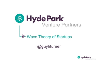Wave Theory of Startups
@guyhturner
 