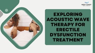 EXPLORING
ACOUSTIC WAVE
THERAPY FOR
ERECTILE
DYSFUNCTION
TREATMENT
 