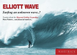 next page »
Peter Goodburn || Wavetrack International
services@wavetrack.com
Download: www.wavetrack.com/tr-FX
CURRENCY Track REcord -
review of 2012Surfing an unknown wave..?
Treatise about the Diagonal Ending Expanding
Wave Pattern... and financial markets...
 