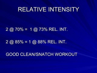 RELATIVE INTENSITY 2 @ 70% =  1 @ 73% REL. INT.  2 @ 85% = 1 @ 88% REL. INT.  GOOD CLEAN/SNATCH WORKOUT 