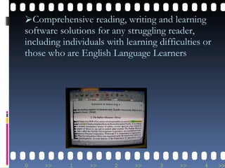 Comprehensive reading, writing and learning software solutions for any struggling reader, including individuals with learning difficulties or those who are English Language Learners 