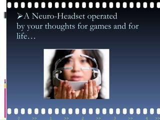A Neuro-Headset operated  by your thoughts for games and for life… 