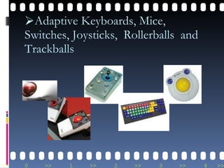 Adaptive Keyboards, Mice, Switches, Joysticks,  Rollerballs  and Trackballs 