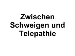 Zwischen Schweigen und Telepathie 