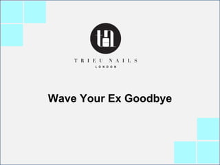 Wave Your Ex Goodbye
 