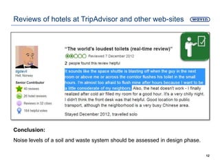 Conclusion:
Noise levels of a soil and waste system should be assessed in design phase.
12
Reviews of hotels at TripAdvisor and other web-sites
 