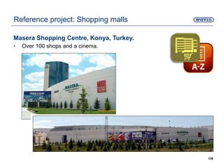 Masera Shopping Centre, Konya, Turkey.
• Over 100 shops and a cinema.
130
Reference project: Shopping malls
 