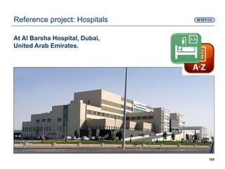 At Al Barsha Hospital, Dubai,
United Arab Emirates.
155
Reference project: Hospitals
 