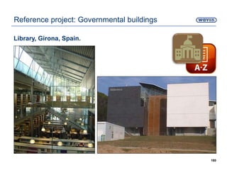 Library, Girona, Spain.
180
Reference project: Governmental buildings
 