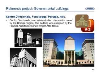 Centro Direzionale, Fontivegge, Perugia, Italy.
• Centro Direzionale is an administration civic centre owned
by the Umbria Region. The building was designed by the
Pritzker Architecture prize-winner Aldo Rossi.
181
Reference project: Governmental buildings
 