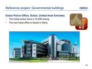 Dubai Police Office, Dubai, United Arab Emirates.
• The Dubai police force is 15,000 strong.
• The new head office is based in Deira.
183
Reference project: Governmental buildings
 