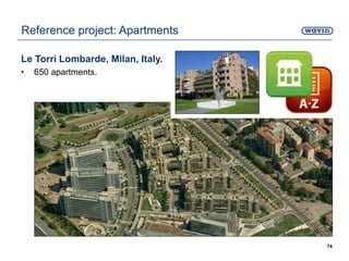 Le Torri Lombarde, Milan, Italy.
• 650 apartments.
74
Reference project: Apartments
 