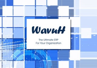 WavuH
The Ultimate ERP
For Your Organization
 