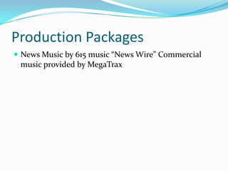 Production PackagesNews Music by 615 music “News Wire” Commercial music provided by MegaTrax