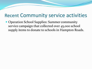 Recent Community service activitiesOperation School Supplies: Summer community service campaign that collected over 45,000 school supply items to donate to schools in Hampton Roads.