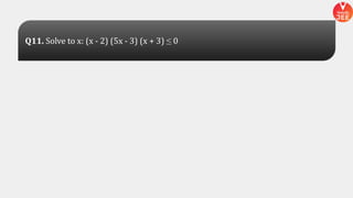 Q11. Solve to x: (x - 2) (5x - 3) (x + 3) ≤ 0
 