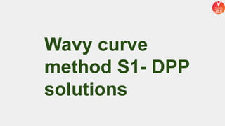 Wavy curve
method S1- DPP
solutions
 