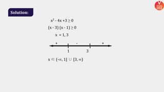 (x - 3) (x - 1) ≥ 0
x = 1, 3
x ∈ (-∞, 1] ∪ [3, ∞)
Solution:
+ - +
1 3
x2
- 4x +3 ≥ 0
 