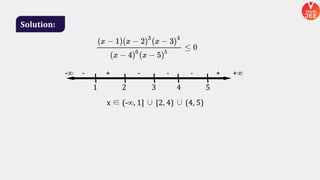 Solution:
x ∈ (-∞, 1] ∪ [2, 4) ∪ (4, 5)
-∞ - + - - - + +∞
1 2 3 4 5
 