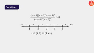 Solution:
x ∈ (1, 2) ∪ (5, +∞)
-∞ - + - - - + +∞
1 2 3 4 5
 