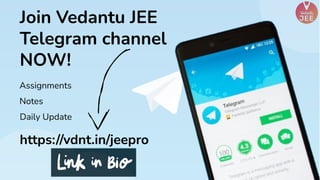 Join Vedantu JEE
Telegram channel
NOW!
https://vdnt.in/jeepro
Assignments
Daily Update
Notes
 