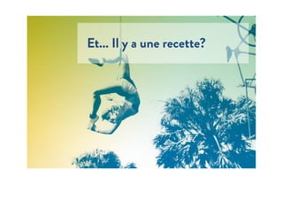 Et... Il y a une recette?
 
