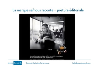 hello@wearethewords.comwearethewords Content. Marketing. Performance.
La marque se/nous raconte – posture éditoriale
 