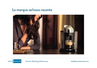 hello@wearethewords.comwearethewords Content. Marketing. Performance.
La marque se/nous raconte
 