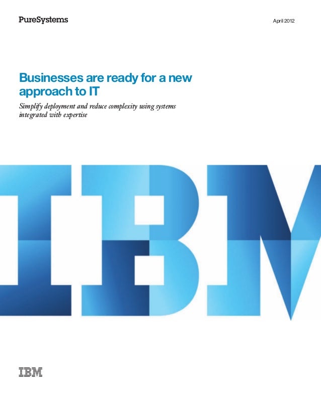 April 2012
Businesses are ready for a new
approach to IT
Simplify deployment and reduce complexity using systems
integrated with expertise
 