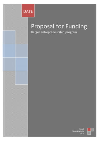 Proposal for Funding
Berger entrepreneurship program
..
DATE
NAME
ORGANIZATION
DATE
 