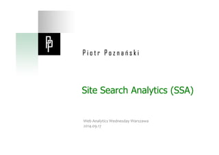 Site Search Analytics (SSA) 
Web Analytics Wednesday Warszawa 
2014.09.17 
 