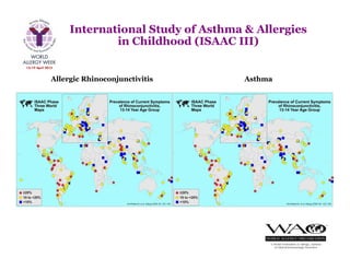 International Study of Asthma & Allergies
in Childhood (ISAAC III)
Allergic Rhinoconjunctivitis Asthma
 