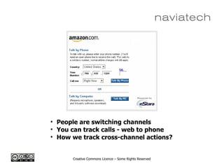 Creative Commons Licence – Some Rights Reserved

People are switching channels

You can track calls - web to phone

How we track cross-channel actions?
 