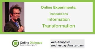 SUBTITLE BELOW!
Online Experiments:
!
Transactions!
Information!
Transformation!
 