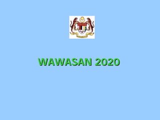 WAWASAN 2020
 