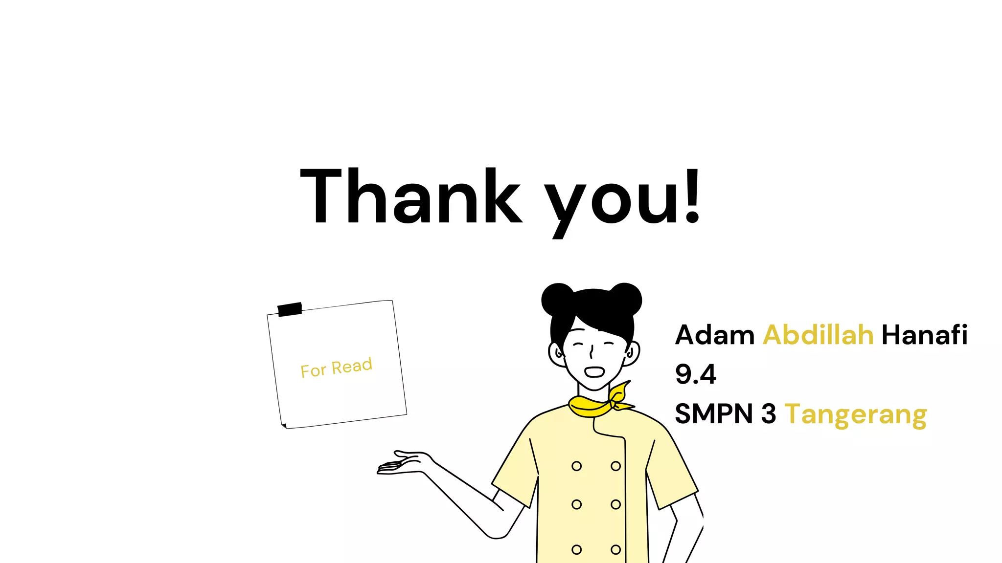 Thank you!
For Read
Adam Abdillah Hanafi
9.4
SMPN 3 Tangerang
 