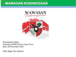 Disampaikan dalam
Sosialisasi DPRD Provinsi Jawa Timur
Batu, 06 November 2022
Oleh: Bagas Eko Laksono
 
