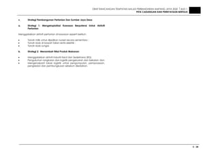 DRAF RANCANGAN TEMPATAN MAJLIS PERBANDARAN AMPANG JAYA 2020 JILID 1
PETA CADANGAN DAN PERNYATAAN BERTULIS
3 - 28
v. Strategi Pembangunan Pertanian Dan Sumber Jaya Desa
a. Strategi 1: Mengeksploitasi Kawasan Berpotensi Untuk Aktiviti
Pertanian
Menggalakkan aktiviti pertanian di kawasan seperti berikut:-
• Tanah milik untuk dijadikan nurseri secara sementara ;
• Tanah rizab di bawah talian rentis elektrik ;
• Tanah rizab sungai.
b. Strategi 2: Menambah Nilai Produk Makanan
• Menggalakkan aktiviti Industri Kecil dan Sederhana (IKS);
• Pengukuhan rangkaian dan logistik pengeluaran dan bekalan; dan
• Mengenalpasti lokasi logistik untuk pengumpulan, pemprosesan,
pengredan dan pembungkusan sebelum diedarkan.
 