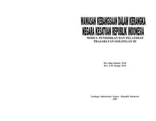 MODUL PENDIDIKAN DAN PELATIHAN
PRAJABATAN GOLONGAN III
Drs. Idup Suhady, M.Si
Drs. A.M. Sinaga, M.Si
Lembaga Administrasi Negara - Republik Indonesia
2006
 