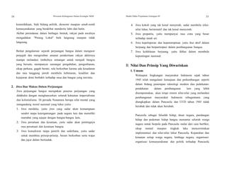 54 Wawasan Kebangsaan Dalam Kerangka NKRI Modul Diklat Prajabatan Golongan III 55
kemerdekaan, baik bidang politik, ekonomi maupun sendi-sendi
kemasyarakatan yang berakibat menderita lahir dan batin.
Akibat penindasan dalam berbagai bentuk, rakyat pada awalnya
mengadakan "Perang Lokal" baik langsung maupun tidak
langsung.
Berkat pengalaman sejarah perjuangan bangsa dalam mengusir
penjajah dan mengemban amanat penderitaan rakyat akhirnya
mampu melandasi timbulnya semangat untuk menjadi bangsa
yang bersatu, mempunyai semangat pengabdian, pengorbanan,
sikap perkasa, gagah berani, rela berkorban karena ada kesadaran
dan rasa tanggung jawab membela kebenaran, keadilan dan
kejujuran demi berbakti terhadap nusa dan bangsa yang tercinta.
2. Jiwa Dan Makna Dalam Perjuangan
Jiwa perjuangan bangsa merupakan penerus perjuangan yang
didahului dengan menghancurkan seluruh kekuatan imperialisme
dan kolonialisme. Di persada Nusantara berupa sifat mental yang
mengandung moral nasional yang luhur yaitu:
1. Jiwa merdeka, yaitu jiwa yang sadar akan kemampuan
sendiri tanpa ketergantungan pada negara lain dan memiliki
martabat yang sejajar dengan bangsa-bangsa lain;
2. Jiwa persatuan dan kesatuan, yaitu sadar akan pentingnya
rasa persatuan dan kesatuan bangsa.
3. Jiwa konsekwen tanpa pamrih dan sederhana, yaitu sadar
untuk membina prinsip-prinsip, berani berkorban serta wajar
dan jujur dalam bertindak.
4. Jiwa kokoh yang tak kenal menyerah, sadar membela nilai-
nilai luhur, berinisiatif dan tak kenal menyerah.
5. Jiwa propatria, yaitu mempunyai rasa cinta yang besar
terhadap tanah air.
6. Jiwa kepeloporan dan kepemimpinan yaitu ikut aktif dalam
berjuang dan berpartisipasi dalam pembangunan bangsa.
7. Jiwa keikhlasan berjuang, yaitu ikhlas dalam membela
kepentingan nasional.
B. Nilai Dan Prinsip Yang Diwariskan
1. Umum
Walaupun lingkungan masyarakat Indonesia sejak tahun
1945 telah mengalami kemajuan dan perkembangan seperti
dalam bidang penerapan teknologi modern dan pedekatan-
pendekatan dalam pembangunan lain yang lebih
disempurnakan, akan tetapi sistem nilai-nilai yang melandasi
pembangunan masyarakat Indonesia sebagaimana yang
diungkapkan dalam Pancasila dan UUD tahun 1945 tidak
berubah dan tidak akan berubah.
Pancasila sebagai falsafah hidup, dasar negara, pandangan
hidup dan pedoman hidup bangsa menuntut seluruh warga
negara untuk berpola pada Pancasila mulai dari cara berfikir,
sikap mental maupun tingkah laku mencerminkan
implementasi dan nilai-nilai luhur Pancasila. Kepatuhan dan
ketaatan setiap warga negara, lembaga negara, organisasi-
organisasi kemasyarakatan dan politik terhadap Pancasila
 