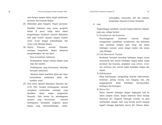 78 Wawasan Kebangsaan Dalam Kerangka NKRI Modul Diklat Prajabatan Golongan III 79
79
antar bangsa maupun dalam rangka pembinaan
persatuan dan kesatuan bangsa.
(3) Didasarkan pada Astagatra. Negara persatuan b. Asas
mewujudkan masyarakat adil dan makmur
berdasarkan Pancasila di bumi Nusantara.
Republik Indonesia yang secara geografis
berada di posisi silang dunia dalam
pengembangan ketahanan nasional didasarkan
baik pada kondisi alamiah maupun kondisi
sosial, sesuai dengan perkembangan dan
situasi yang dihadapi bangsa.
(4) Dijiwai Wawasan nasional. Dilandasi
semangat integralistik, bangsa Indonesia
mengembangkan diri atas dasar :
Rasa nasionalisme Indonesia;
Pembangunan bangsa menuju bangsa yang
maju dan mandiri;
Pembangunan yang berwawasan teknologi
berwajah manusiawi;
Berperan dalam ketertiban dunia atas dasar
kemerdekaan, perdamaian abadi, dan
keadilan sosial.
(5) Pola umum operatif didasarkan Pancasila dan
UUD 1945. Gerakan pembangunan nasional
merupakan keseluruhan semangat yang
diarahkan dalam rangka pengamalan
Pancasila. Oleh karena itu, pembangunan
nasional yang berwawasan nasional
(kebangsaan) merupakan rangkaian upaya
bangsa yang berkesinambungan dalam
Pengembangan ketahanan nasional bangsa Indonesia didasari
pada azas, sebagai berikut:
1) Kesejahteraan dan keamanan
Penyelenggaraan ketahanan nasional dengan
menggunakan pendekatan kesejahteraan dan keamanan
yang senantiasa terdapat pada setiap saat dalam
kehidupan nasional sesuai dengan kondisi dan situasi
yang dihadapi.
2) Utuh Menyeluruh Terpadu
Ketahanan Nasional mencakup kehidupan bangsa secara
menyeluruh dari seluruh kehidupan bangsa dalam wujud
persatuan dan kesatuan, perpaduan yang selaras, serasi
dan seimbang dari seluruh aspek kehidupan bangsa dan
negara.
3) Kekeluargaan
Sikap kekeluargaan mengandung kearifan kebersamaan,
kesamaan, gotong royong, rasa tenggang rasa, dan
tanggungjawab dalam kehidupan bermasyarakat,
berbangsa dan bernegara.
4) Mawas Diri
Dalam interaksi hubungan dengan lingkungan baik ke
dalam maupun keluar, bangsa Indonesia harus mampu
bermawas diri. Pengaruh hubungan interaksi itu akan
memberikan dampak, baik yang bersifat positif maupun
negatif sehingga diperlukan mawas diri. Khusus dalam
 