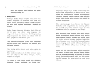 80
80
Wawasan Kebangsaan Dalam Kerangka NKRI Modul Diklat Prajabatan Golongan III 81
rangka arus globalisasi, bangsa Indonesia harus pandai
dalam menyesuaikan diri.
F. Rangkuman
Membangun karakter bangsa merupakan suatu proses untuk
membina, memperbaiki dan membentuk tabiat, watak insan
manusia sehingga menunjukkan perbuatan, perilaku yang baik
dan positif dalam kehidupan bermasyarakat, berbangsa dan
bernegara.
Karakter bangsa sebagaimana diharapkan dapat dilihat dari
ciri- ciri antara lain: adanya saling menghargai dan
menghormati, adanya rasa kebersamaan dan tolong menolong,
adanya rasa persatuan dan kesatuan dan adanya moral dan
akhlak yang dilandasi oleh nilai-nilai agama.
Untuk memelihara kelangsungan karakter bangsa sebagaimana
diharapkan tersebut, maka faktor-faktor yang senantiasa perlu
diperhatikan antara lain:
Faktor ideologi, politik, ekonomi, sosial budaya, agama, dan
kepemimpinan.
Dalam rangka mewujudkan cita-cita luhur dari suatu bangsa,
tidak dapat dilepaskan dari berbagai tantangan, ancaman,
hambatan, dan gangguan.
Oleh karena itu, setiap bangsa dituntut harus mempunyai
kemampuan, kekuatan, ketangguhan dan keuletan untuk
mengatasinya sehingga bangsa tersebut senantiasa tetap tahan
dan kuat untuk menghadapinya dan dengan demikian bangsa
tersebut dapat mempertahankan kehidupan dan kelangsungan
cita-citanya. Ketahanan Nasional dimaksud, pada hakekatnya
meliputi: bidang ideologi, politik, ekonomi, sosial budaya, dan
pertahanan dan keamanan.
Dalam sejarah perjuangan bangsa Indonesia nilai kejuangan
dimaksudkan untuk menggambarkan daya pendorong, pelawan
dan pendobrak yang mampu membawa bangsa ini untuk
membebaskan dirinya dari penjajahan dan bebas merdeka.
Berkat pengalaman sejarah perjuangan bangsa dalam mengusir
penjajah dan mengemban amanat penderitaan rakyat akhirnya
mampu melandasi timbulnya semangat untuk menjadi bangsa
yang bersatu, mempunyai semangat pengabdian, pengorbanan,
sikap perkasa, gagah berani, rela berkorban karena ada kesadaran
dan rasa tanggung jawab membela kebenaran, keadilan dan
kejujuran demi kebaktian terhadap nusa dan bangsa yang
tercinta.
Dengan daya saing yang berlandaskan wawasan kebangsaan
yang mantap, kita harus mampu menyerap berbagai pengaruh
positif dari luar untuk memantapkan dan meningkat kan kekuatan
nasional, dan menangkal pengaruh negatif yang dapat merusak
nilai-nilai kejuangan, daya saing nasional dan watak bangsa
Indonesia.
 