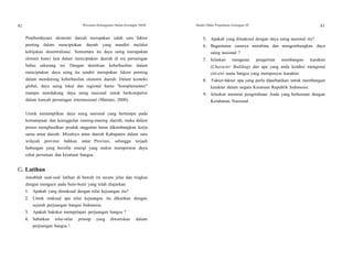 82 Wawasan Kebangsaan Dalam Kerangka NKRI Modul Diklat Prajabatan Golongan III 83
Pemberdayaan ekonomi daerah merupakan salah satu faktor
penting dalam menciptakan daerah yang mandiri melalui
kebijakan desentralisasi. Sementara itu daya saing merupakan
elemen kunci lain dalam menciptakan daerah di era persaingan
bebas sekarang ini. Dengan demikian keberhasilan dalam
menciptakan daya saing itu sendiri merupakan faktor penting
dalam mendorong keberhasilan otonomi daerah. Dalam konteks
global, daya saing lokal dan regional harus "komplementer"
mampu mendukung daya saing nasional untuk berkompetisi
dalam kancah persaingan internasional (Martani, 2000).
Untuk menampilkan daya saing nasional yang bertumpu pada
kemampuan dan keunggulan masing-masing daerah, maka dalam
proses menghasilkan produk unggulan harus dikembangkan kerja
sama antar daerah. Misalnya antar daerah Kabupaten dalam satu
wilayah provinsi bahkan antar Provinsi, sehingga terjadi
hubungan yang bersifat sinergi yang makin mempererat daya
rekat persatuan dan kesatuan bangsa.
G. Latihan
Jawablah soal-soal latihan di bawah ini secara jelas dan ringkas
dengan mengacu pada butir-butir yang telah diajarkan
1. Apakah yang dimaksud dengan nilai kejuangan itu?
2. Untuk maksud apa nilai kejuangan itu dikaitkan dengan
sejarah perjuangan bangsa Indonesia.
3. Apakah hakekat mempelajari perjuangan bangsa ?
4. Sebutkan nilai-nilai prinsip yang diwariskan dalam
perjuangan bangsa !
5. Apakah yang dimaksud dengan daya saing nasional itu?
6. Bagaimana caranya membina dan mengembangkan daya
saing nasional ?
7. Jelaskan mengenai pengertian membangun karakter
(Character Building) dan apa yang anda ketahui mengenai
ciri-ciri suatu bangsa yang mempunyai karakter.
8. Faktor-faktor apa yang perlu diperhatikan untuk membangun
karakter dalam negara Kesatuan Republik Indonesia.
9. Jelaskan menurut pengetahuan Anda yang berkenaan dengan
Ketahanan Nasional.
 
