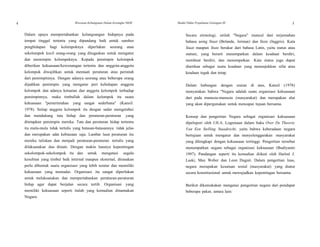 4 Wawasan Kebangsaan Dalam Kerangka NKRI Modul Diklat Prajabatan Golongan III 5
Dalam upaya mempertahankan kelangsungan hidupnya pada
tempat tinggal tertentu yang dipandang baik untuk sumber
penghidupan bagi kelompoknya diperlukan seorang atau
sekelompok kecil orang-orang yang ditugaskan untuk mengatur
dan memimpin kelompoknya. Kepada pemimpin kelompok
diberikan kekuasaan/kewenangan tertentu dan anggota-anggota
kelompok diwajibkan untuk mentaati peraturan atau perintah
dari pemimpinnya. Dengan adanya seorang atau beberapa orang
dijadikan pemimpin yang mengatur peri kehidupan anggota
kelompok dan adanya ketaatan dan anggota kelompok terhadap
pemimpinnya, maka timbullah dalam kelompok itu suatu
kekuasaan "pemerintahan yang sangat sederhana" (Kansil:
1978). Setiap anggota kelompok itu dengan sadar mengetahui
dan mendukung tata hidup dan peraturan-peraturan yang
ditetapkan pemimpin mereka. Tata dan peraturan hidup tertentu
itu mula-mula tidak tertulis yang batasan-batasannya tidak jelas
dan merupakan adat kebiasaan saja. Lambat laun peraturan itu
mereka tuliskan dan menjadi peraturan-peraturan tertulis yang
dilaksanakan dan ditaati. Dengan makin luasnya kepentingan
sekelompok-sekelompok itu dan untuk mengatasi segala
kesulitan yang timbul baik internal maupun eksternal, dirasakan
perlu dibentuk suatu organisasi yang lebih teratur dan memiliki
kekuasaan yang memadai. Organisasi itu sangat diperlukan
untuk melaksanakan dan mempertahankan peraturan-peraturan
hidup agar dapat berjalan secara tertib. Organisasi yang
memiliki kekuasaan seperti itulah yang kemudian dinamakan
Negara.
Secara etimologi, istilah "Negara" muncul dari terjemahan
bahasa asing Staat (Belanda, Jerman) dan State (Inggris). Kata
Staat maupun State berakar dari bahasa Latin, yaitu status atau
statuni, yang berarti menempatkan dalam keadaan berdiri,
membuat berdiri, dan menempatkan. Kata status juga dapat
diartikan sebagai suatu keadaan yang menunjukkan sifat atau
keadaan tegak dan tetap.
Dalam hubungan dengan uraian di atas, Kansil (1978)
menyatakan bahwa "Negara adalah suatu organisasi kekuasaan
dari pada manusia-manusia (masyarakat) dan merupakan alat
yang akan dipergunakan untuk mencapai tujuan bersama.
Konsep dan pengertian Negara sebagai organisasi kekuasaan
dipelopori oleh J.H.A. Logemaan dalam buku Over De Theorie
Van Een Stelling Staadrecht, yaitu bahwa keberadaan negara
bertujuan untuk mengatur dan menyelenggarakan masyarakat
yang dilengkapi dengan kekuasaan tertinggi. Pengertian tersebut
menempatkan negara sebagai organisasi kekuasaan (Budiyanto
1997). Pandangan seperti itu kemudian diikuti oleh Harlod J.
Laski, Max Weber dan Leon Duguit. Dalam pengertian luas,
negara merupakan kesatuan sosial (masyarakat) yang diatur
secara konstitusional untuk mewujudkan kepentingan bersama.
Berikut dikemukakan mengenai pengertian negara dari pendapat
beberapa pakar, antara lain:
 
