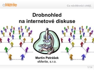 Drobnohled na internetové diskuse  Martin Petrášek eMerite, s.r.o. 1/14 