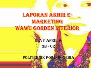 Laporan Akhir E-MarketingWawu Gorden Interior Devy Afrilia 3B - CR Politeknik Pos Indonesia 