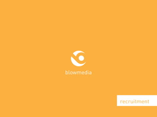 blowmedia.co.uk
blowmedia
recruitment
 