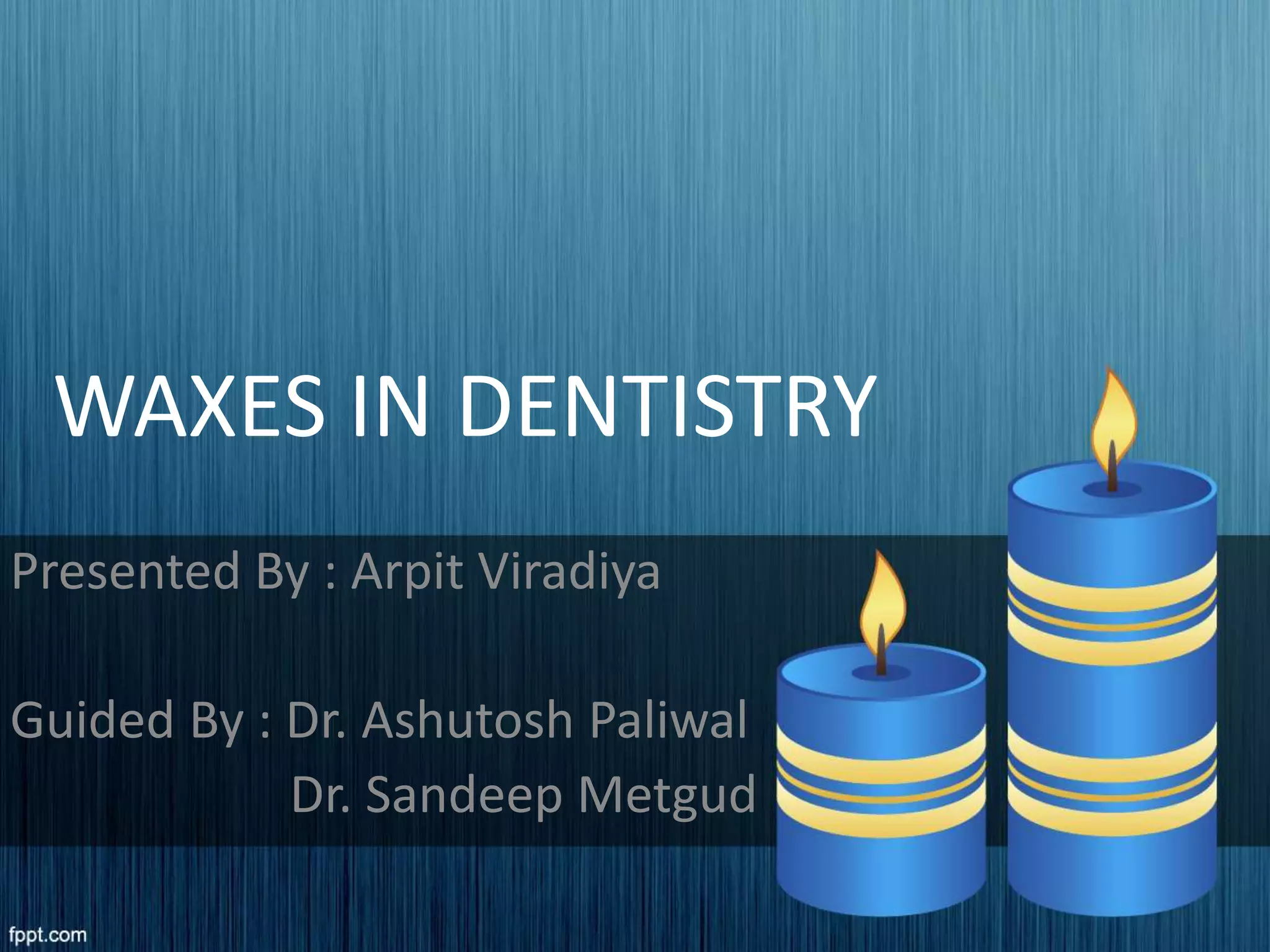 Waxes in dentistry PPT